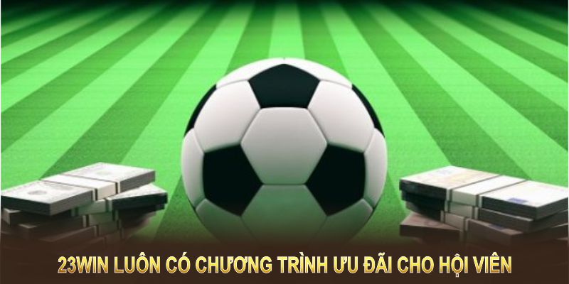 23WIN luôn có chương trình ưu đãi dành cho hội viên