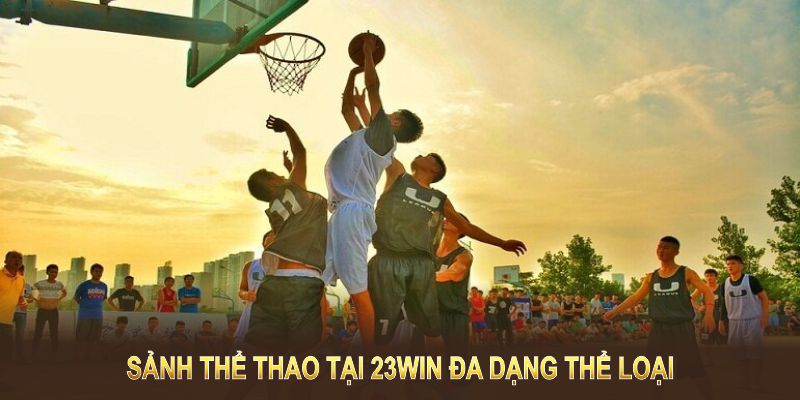 Sảnh thể thao tại 23WIN đa dạng thể loại game đầy kịch tính và hấp dẫn