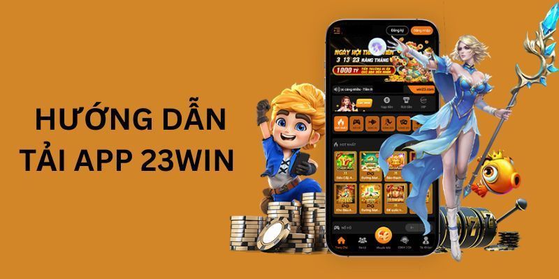 Hướng dẫn người dùng các bước để tải app 23Win trên các thiết bị