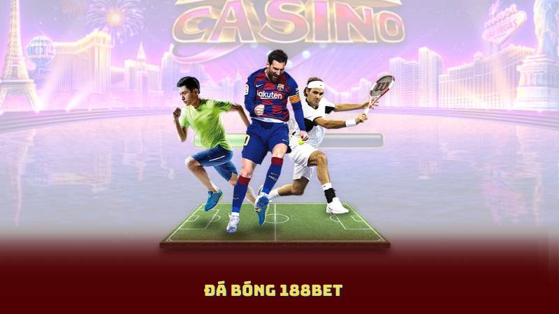 Đá Bóng 188BET – Cược Ngay, Nhận Thưởng Khủng