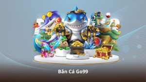 Bắn Cá Go99 – Bí Kíp Săn Cá Lớn, Tối Ưu Điểm Thưởng